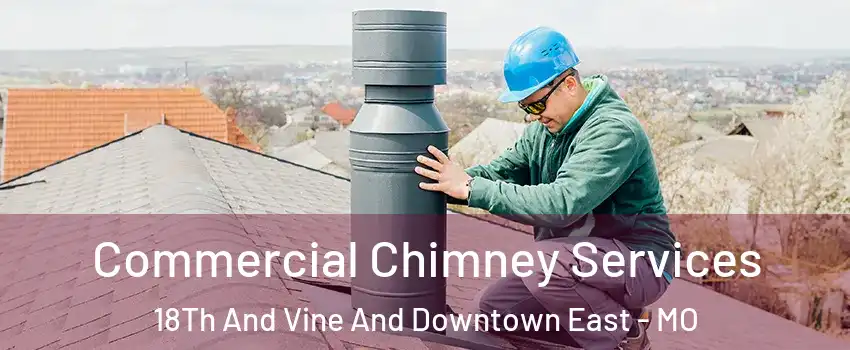 Commercial Chimney Services 18Th And Vine And Downtown East - MO