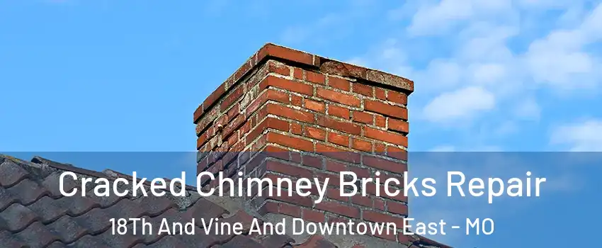 Cracked Chimney Bricks Repair 18Th And Vine And Downtown East - MO