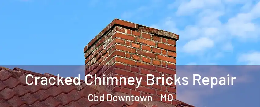 Cracked Chimney Bricks Repair Cbd Downtown - MO