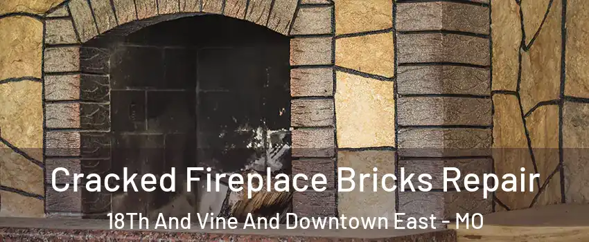 Cracked Fireplace Bricks Repair 18Th And Vine And Downtown East - MO