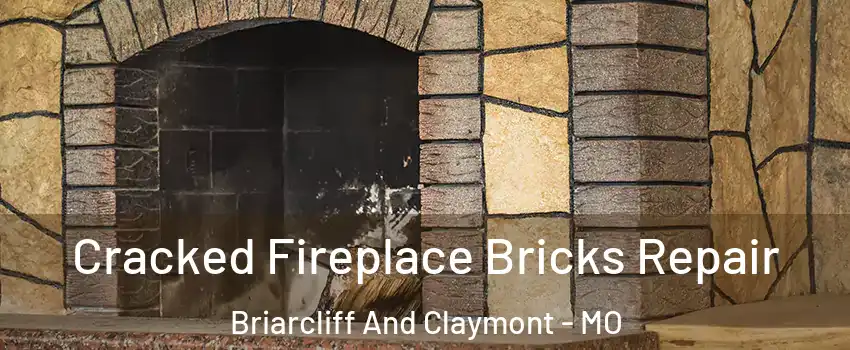 Cracked Fireplace Bricks Repair Briarcliff And Claymont - MO