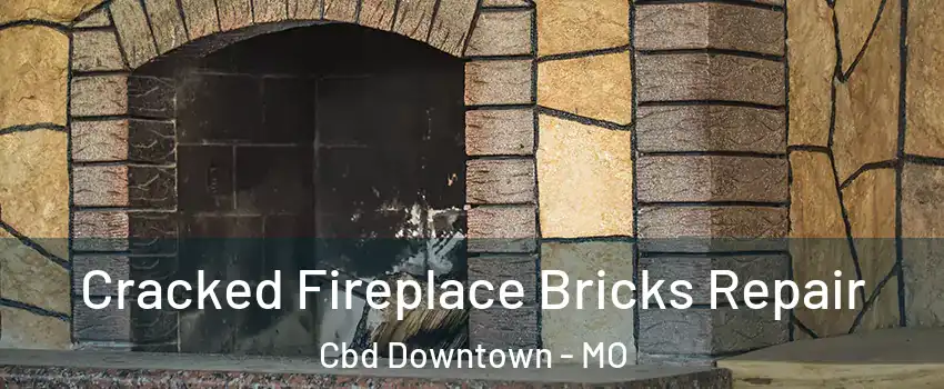 Cracked Fireplace Bricks Repair Cbd Downtown - MO