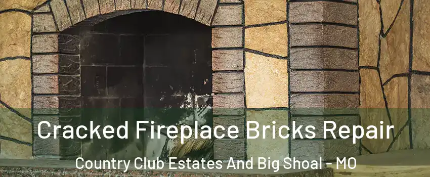 Cracked Fireplace Bricks Repair Country Club Estates And Big Shoal - MO