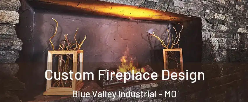 Custom Fireplace Design Blue Valley Industrial - MO