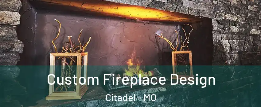 Custom Fireplace Design Citadel - MO