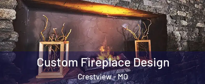 Custom Fireplace Design Crestview - MO