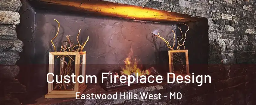 Custom Fireplace Design Eastwood Hills West - MO