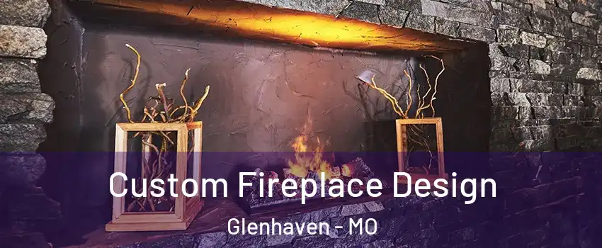 Custom Fireplace Design Glenhaven - MO