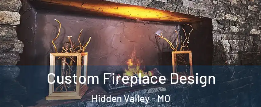 Custom Fireplace Design Hidden Valley - MO