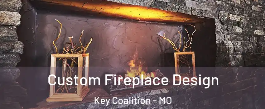 Custom Fireplace Design Key Coalition - MO