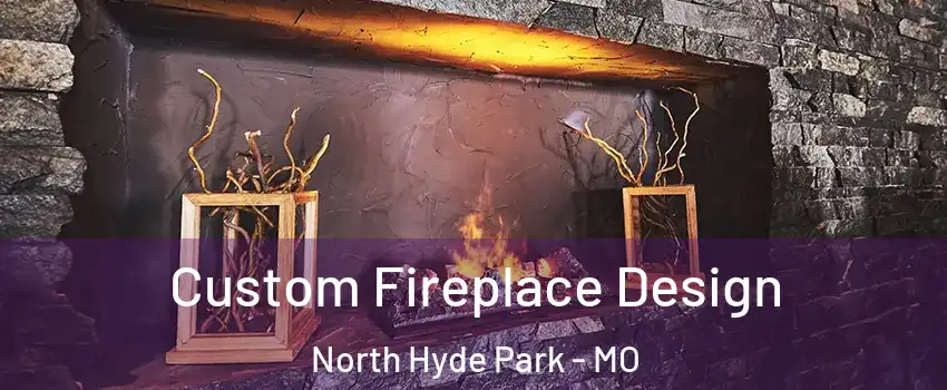 Custom Fireplace Design North Hyde Park - MO