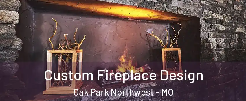 Custom Fireplace Design Oak Park Northwest - MO