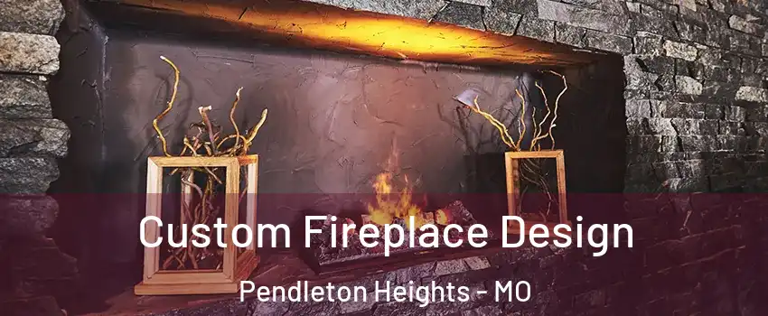 Custom Fireplace Design Pendleton Heights - MO