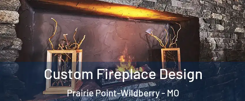 Custom Fireplace Design Prairie Point-Wildberry - MO