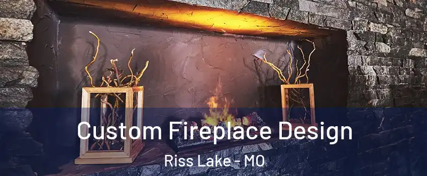 Custom Fireplace Design Riss Lake - MO