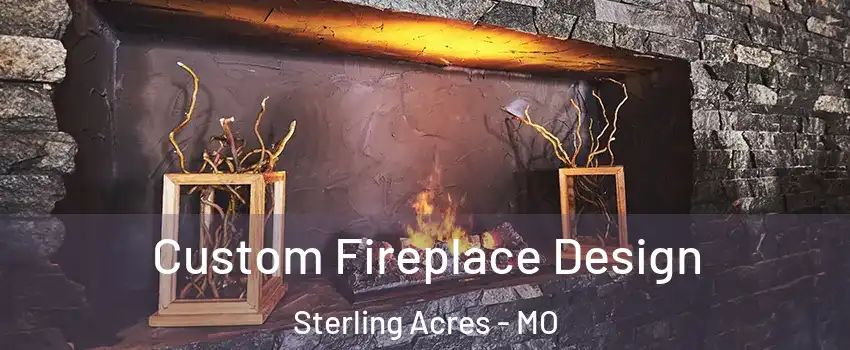 Custom Fireplace Design Sterling Acres - MO