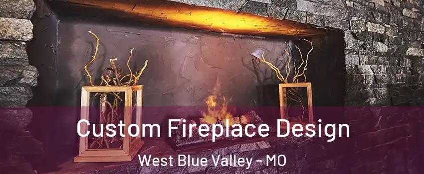 Custom Fireplace Design West Blue Valley - MO