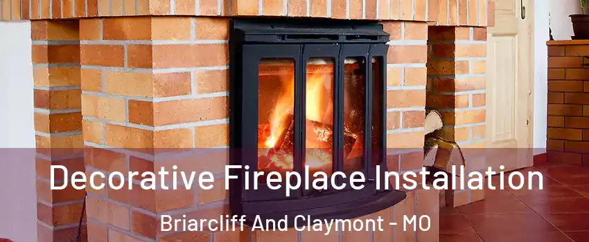 Decorative Fireplace Installation Briarcliff And Claymont - MO