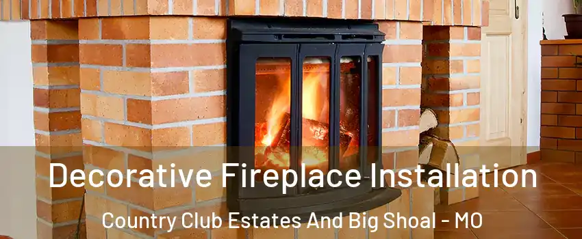 Decorative Fireplace Installation Country Club Estates And Big Shoal - MO