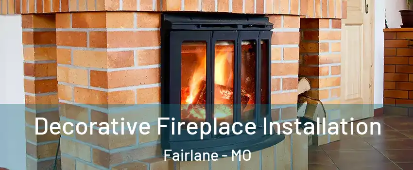 Decorative Fireplace Installation Fairlane - MO