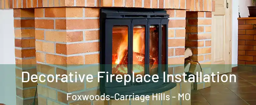 Decorative Fireplace Installation Foxwoods-Carriage Hills - MO