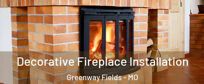 Decorative Fireplace Installation Greenway Fields - MO