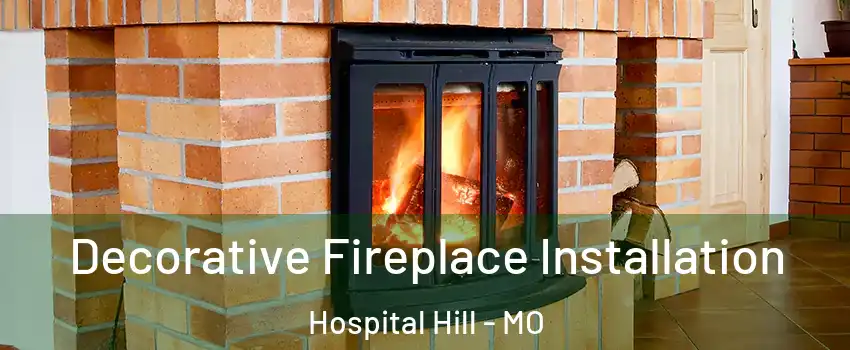 Decorative Fireplace Installation Hospital Hill - MO