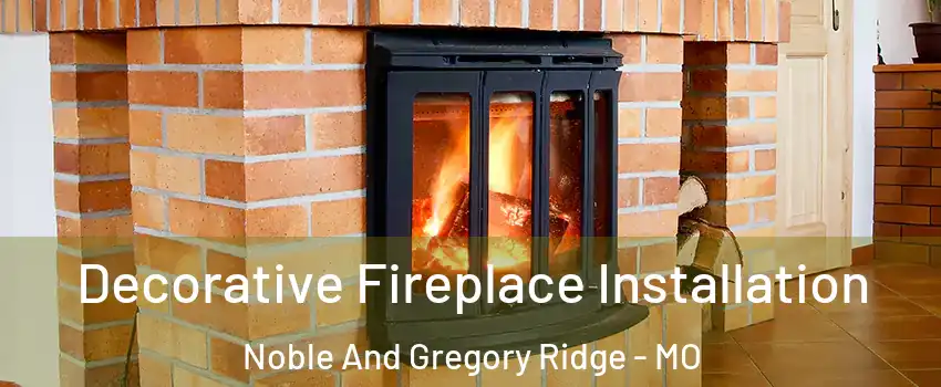 Decorative Fireplace Installation Noble And Gregory Ridge - MO