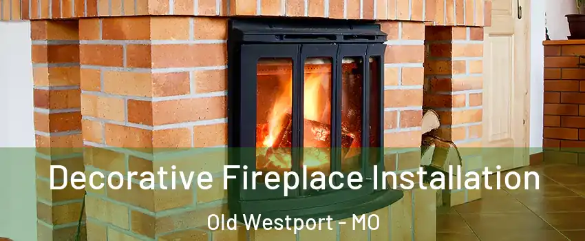 Decorative Fireplace Installation Old Westport - MO