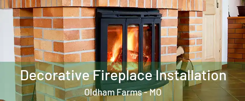 Decorative Fireplace Installation Oldham Farms - MO