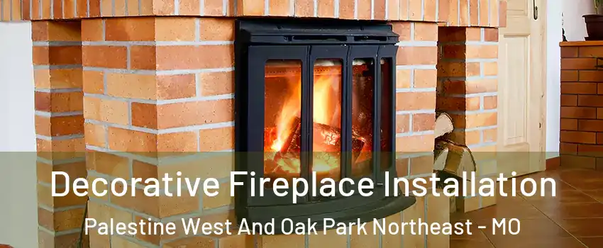 Decorative Fireplace Installation Palestine West And Oak Park Northeast - MO