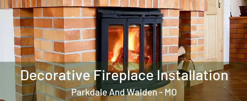 Decorative Fireplace Installation Parkdale And Walden - MO