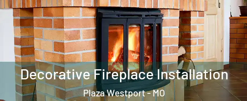 Decorative Fireplace Installation Plaza Westport - MO