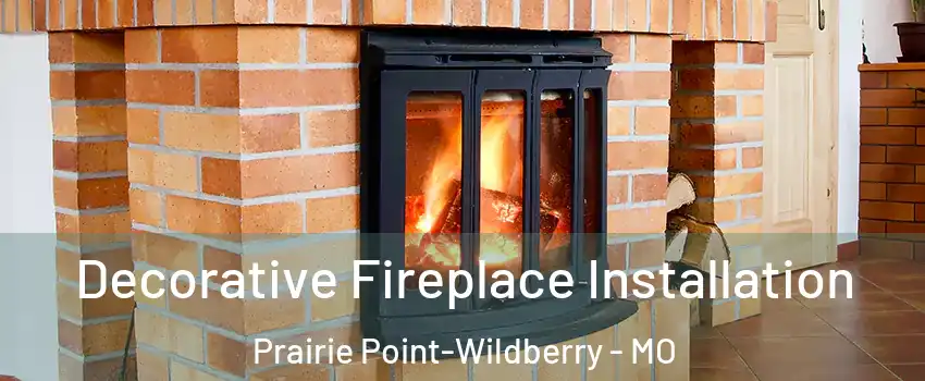 Decorative Fireplace Installation Prairie Point-Wildberry - MO