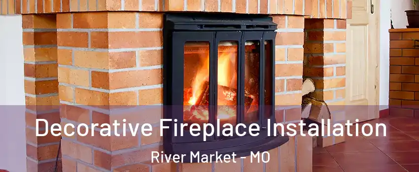 Decorative Fireplace Installation River Market - MO