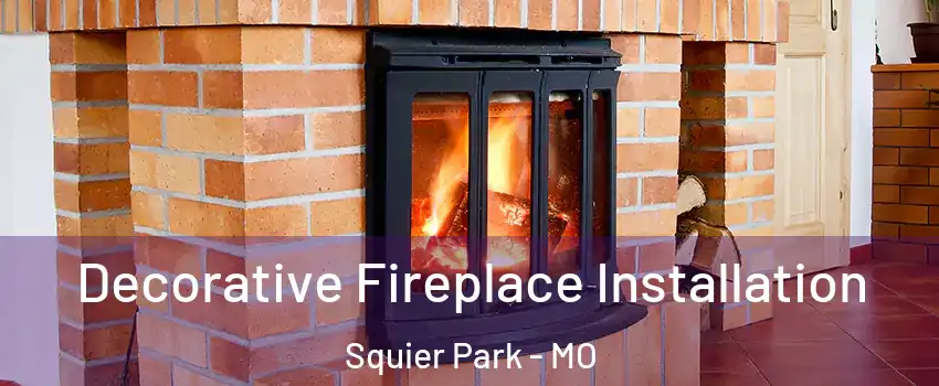 Decorative Fireplace Installation Squier Park - MO