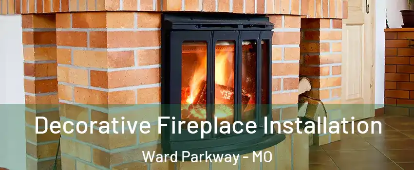 Decorative Fireplace Installation Ward Parkway - MO