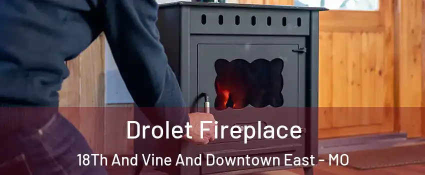 Drolet Fireplace 18Th And Vine And Downtown East - MO