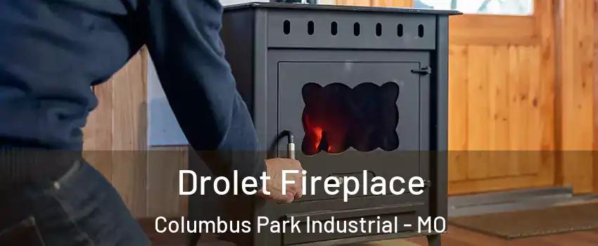 Drolet Fireplace Columbus Park Industrial - MO