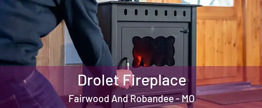 Drolet Fireplace Fairwood And Robandee - MO