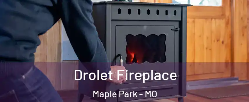 Drolet Fireplace Maple Park - MO