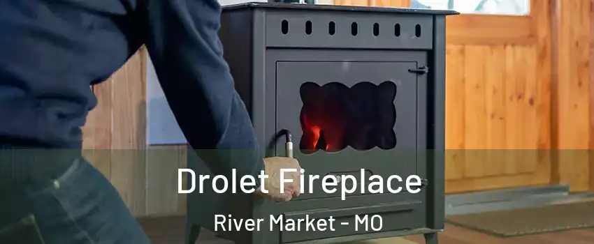 Drolet Fireplace River Market - MO