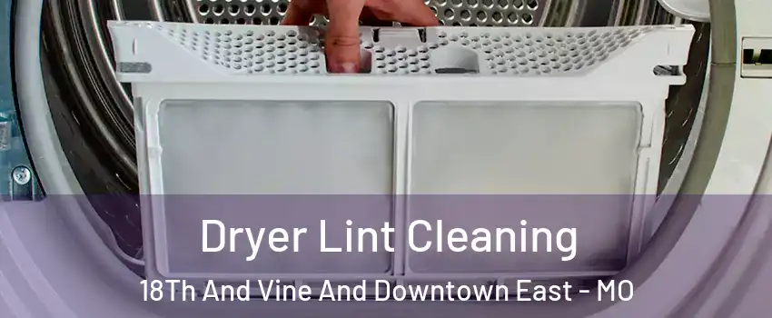 Dryer Lint Cleaning 18Th And Vine And Downtown East - MO