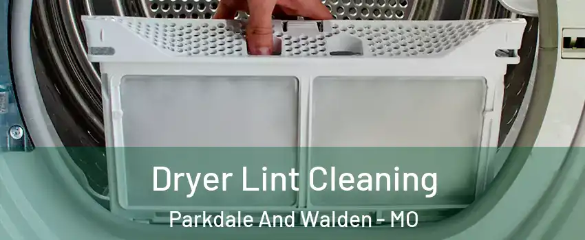 Dryer Lint Cleaning Parkdale And Walden - MO