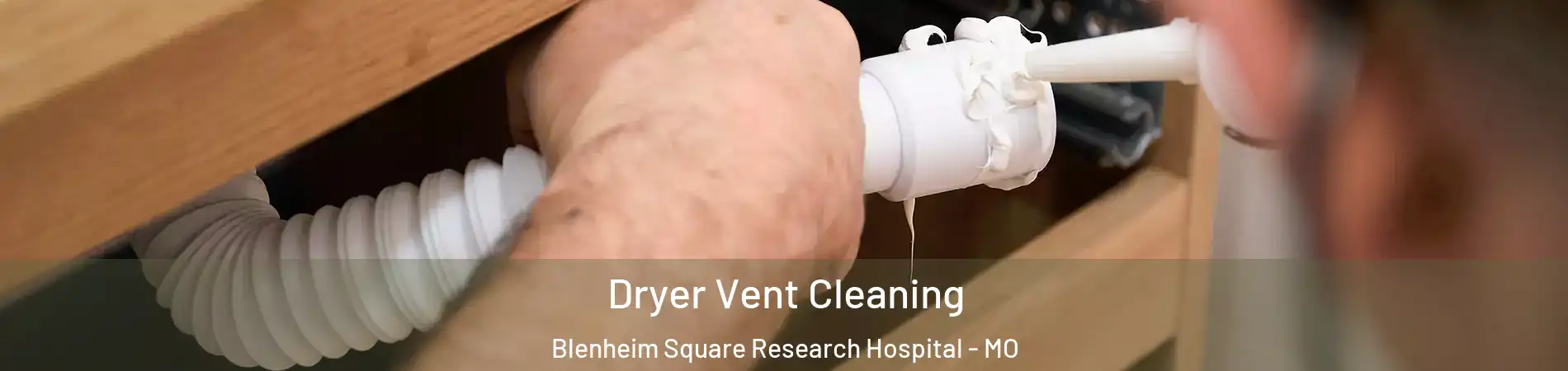 Dryer Vent Cleaning Blenheim Square Research Hospital - MO