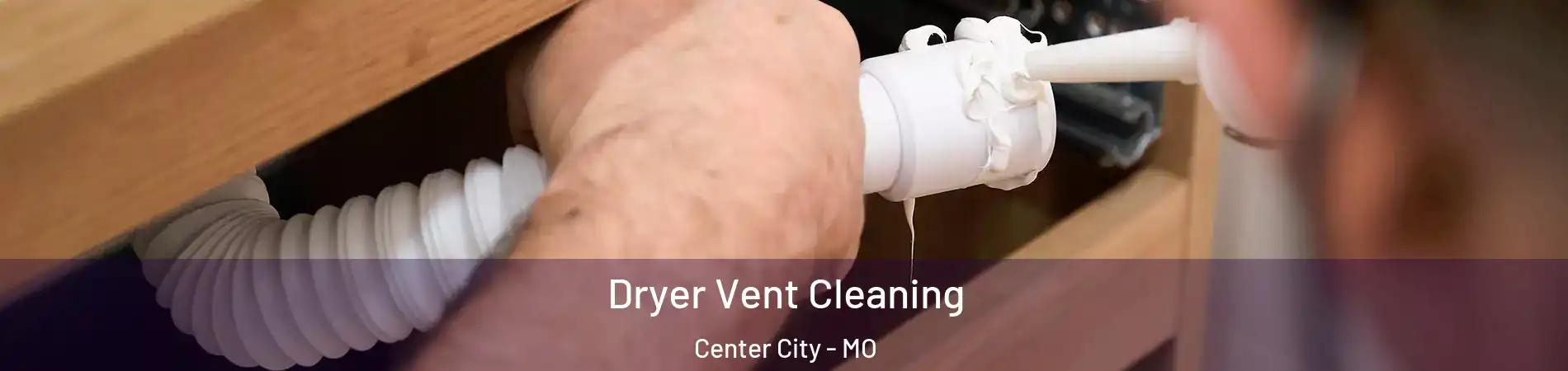 Dryer Vent Cleaning Center City - MO