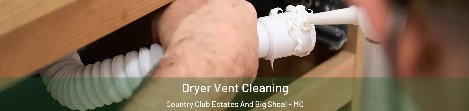 Dryer Vent Cleaning Country Club Estates And Big Shoal - MO