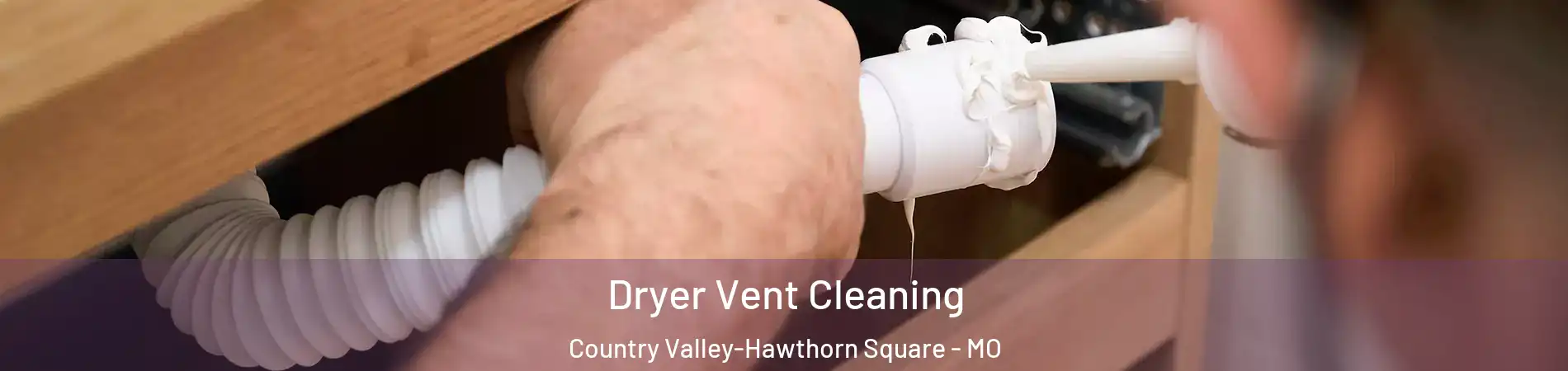 Dryer Vent Cleaning Country Valley-Hawthorn Square - MO