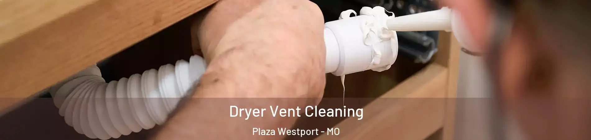 Dryer Vent Cleaning Plaza Westport - MO