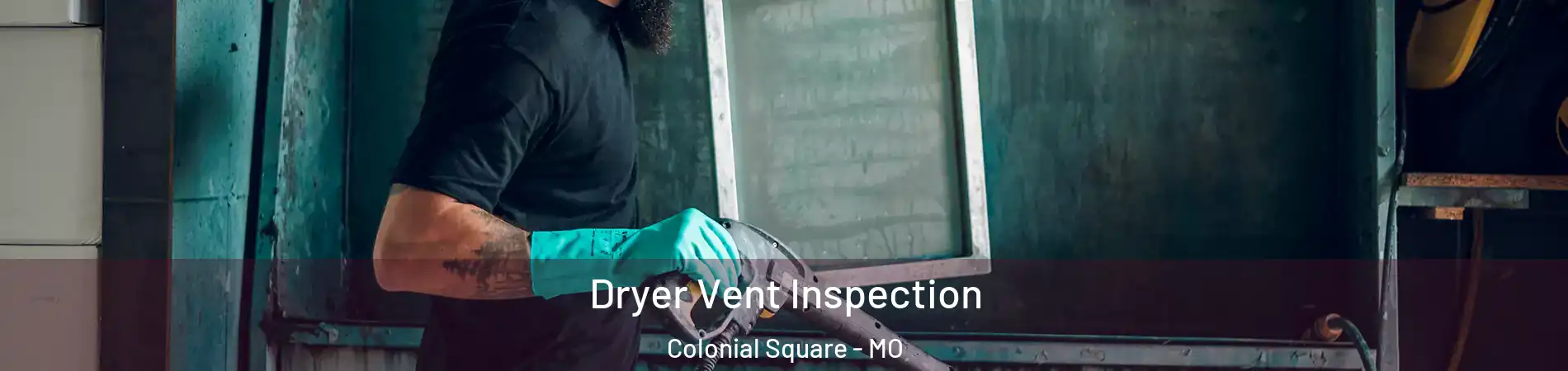 Dryer Vent Inspection Colonial Square - MO